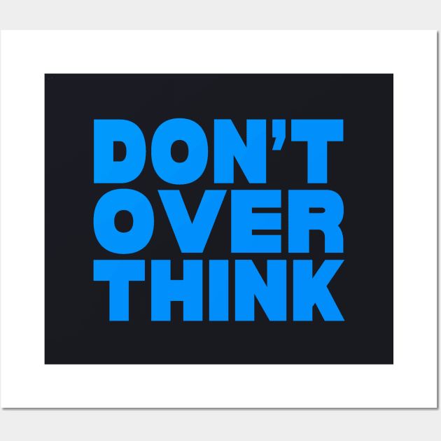 Don't over think Wall Art by Evergreen Tee